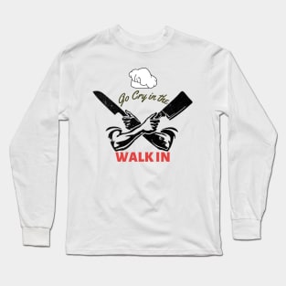 Go Cry In The Walk in Long Sleeve T-Shirt